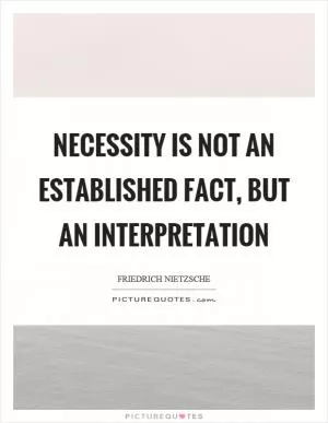 Necessity is not an established fact, but an interpretation Picture Quote #1