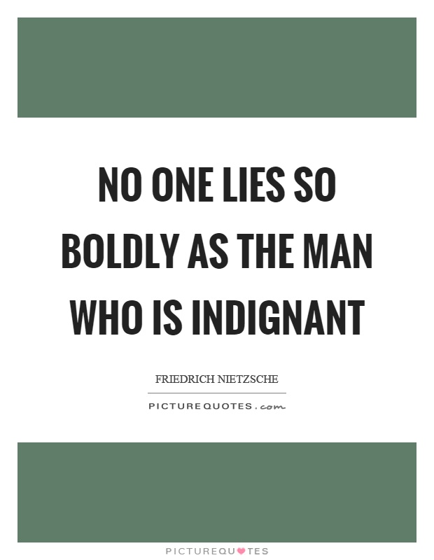 No one lies so boldly as the man who is indignant Picture Quote #1