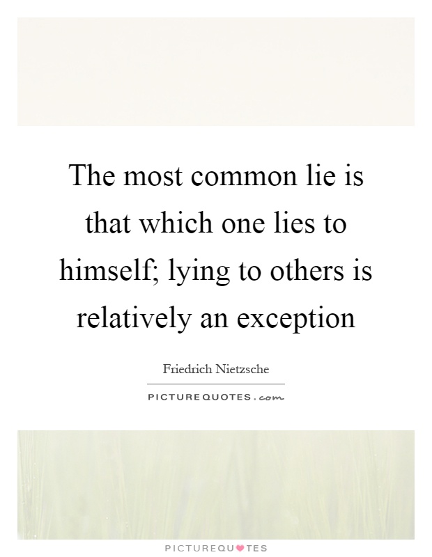 The most common lie is that which one lies to himself; lying to others is relatively an exception Picture Quote #1