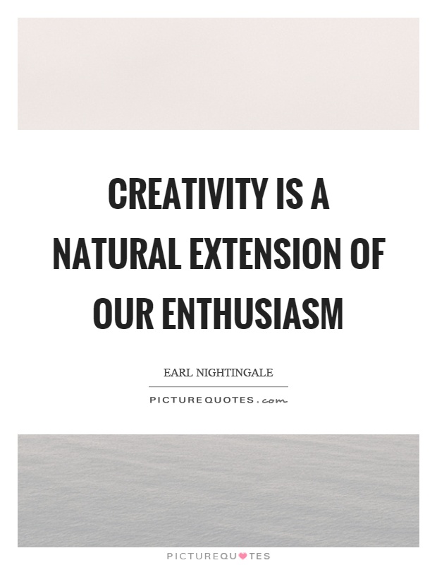 Creativity is a natural extension of our enthusiasm Picture Quote #1