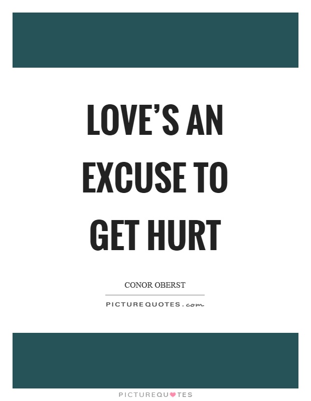 Love's an excuse to get hurt Picture Quote #1