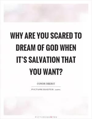 Why are you scared to dream of God when it’s salvation that you want? Picture Quote #1