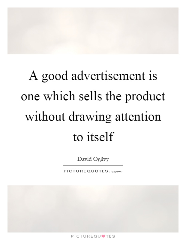 A good advertisement is one which sells the product without drawing attention to itself Picture Quote #1