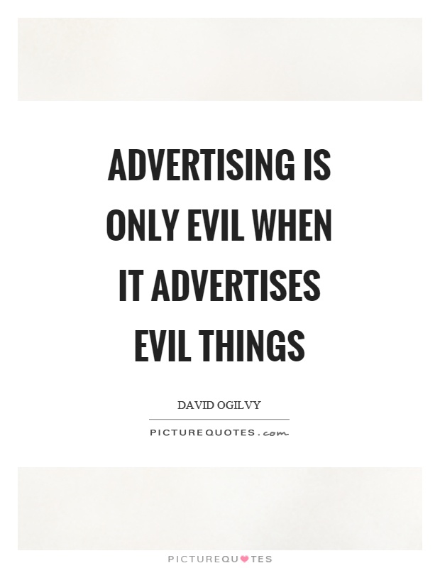 Advertising is only evil when it advertises evil things Picture Quote #1