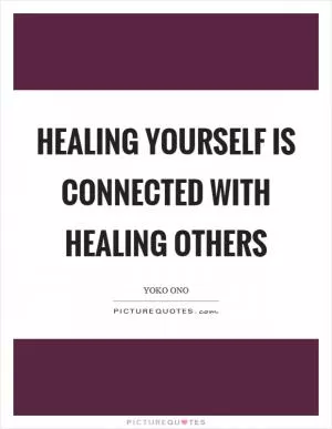 Healing yourself is connected with healing others Picture Quote #1