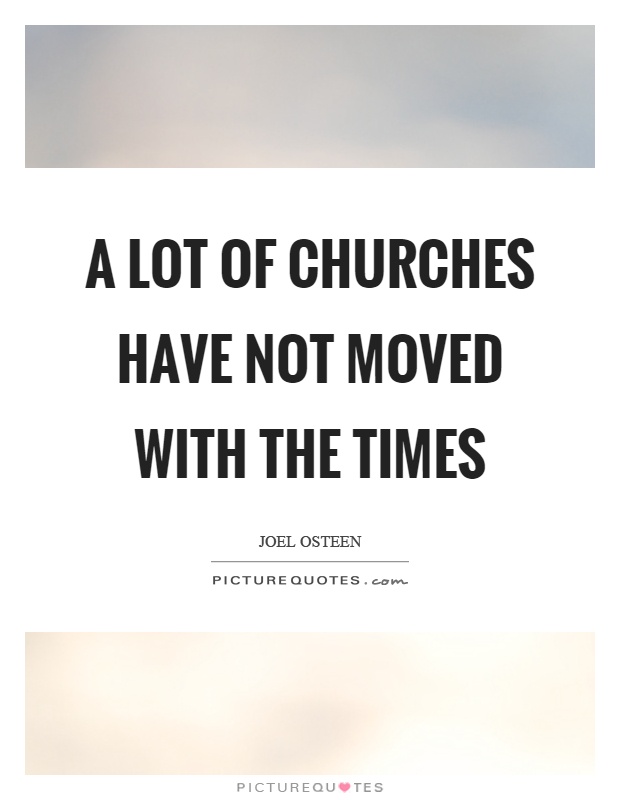 A lot of churches have not moved with the times Picture Quote #1