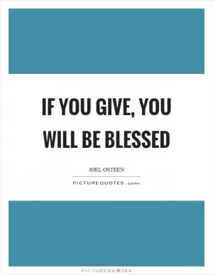 If you give, you will be blessed Picture Quote #1