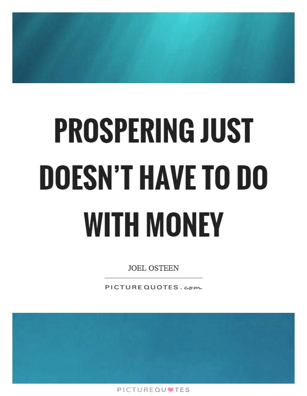 Prospering just doesn't have to do with money Picture Quote #1