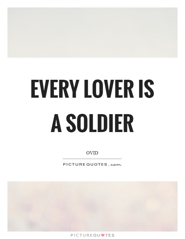 Every lover is a soldier Picture Quote #1