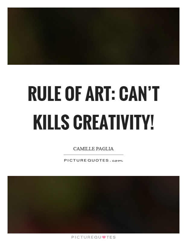 Rule of art: Can't kills creativity! Picture Quote #1