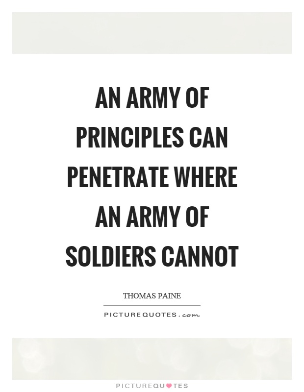 An army of principles can penetrate where an army of soldiers cannot Picture Quote #1