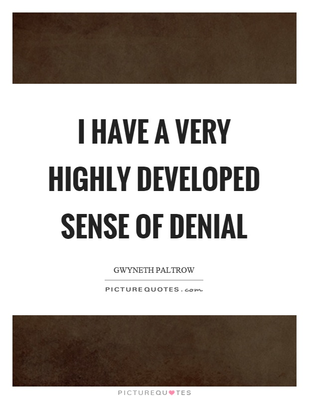 I have a very highly developed sense of denial Picture Quote #1