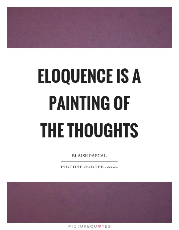Eloquence is a painting of the thoughts Picture Quote #1