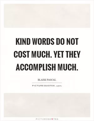Kind words do not cost much. Yet they accomplish much Picture Quote #1