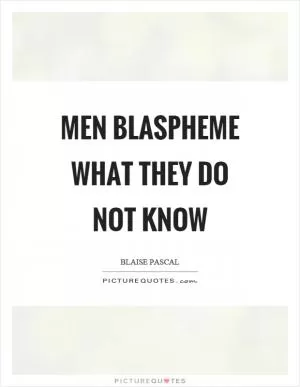 Men blaspheme what they do not know Picture Quote #1