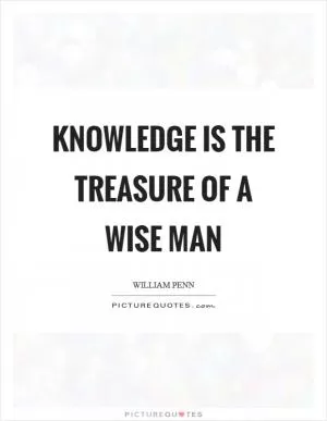 Knowledge is the treasure of a wise man Picture Quote #1