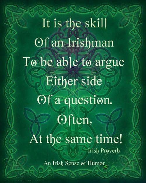 It is the skill of an Irishman to be able to argue either side of a question. Often, at the same time! Picture Quote #1