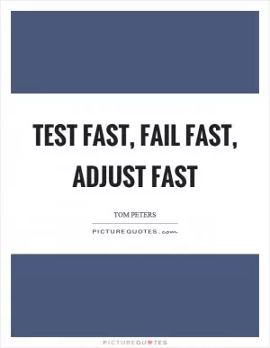 Test fast, fail fast, adjust fast Picture Quote #1