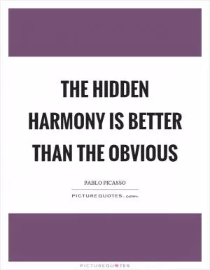 The hidden harmony is better than the obvious Picture Quote #1