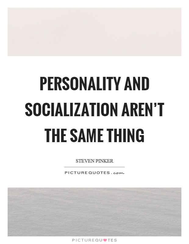 Personality and socialization aren't the same thing Picture Quote #1