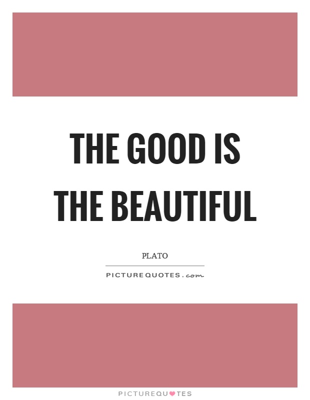 The good is the beautiful Picture Quote #1