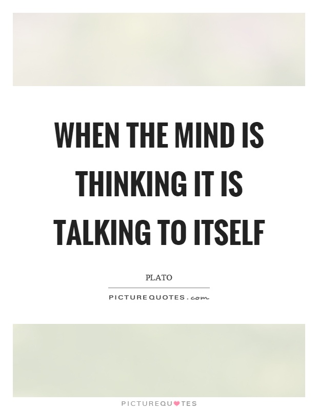 When the mind is thinking it is talking to itself Picture Quote #1