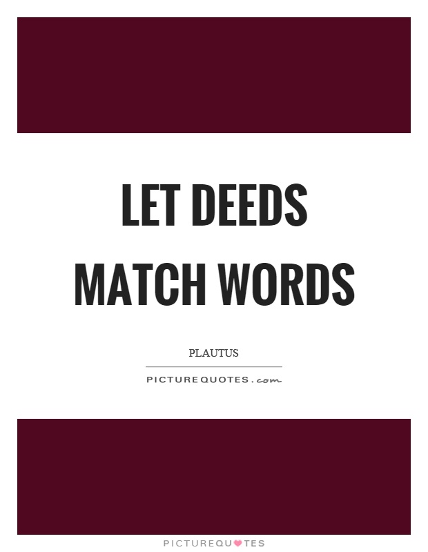 Let deeds match words Picture Quote #1