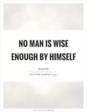 No man is wise enough by himself Picture Quote #1