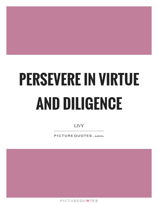 Persevere in virtue and diligence Picture Quote #1