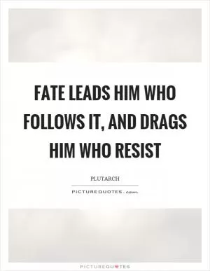 Fate leads him who follows it, and drags him who resist Picture Quote #1