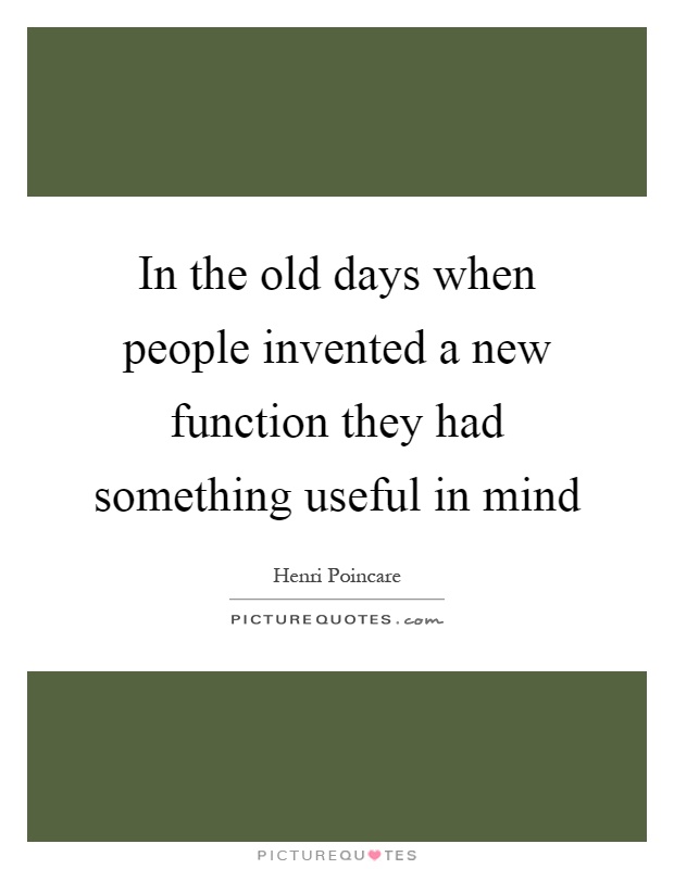 In the old days when people invented a new function they had something useful in mind Picture Quote #1