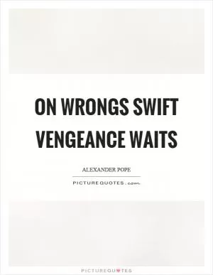 On wrongs swift vengeance waits Picture Quote #1