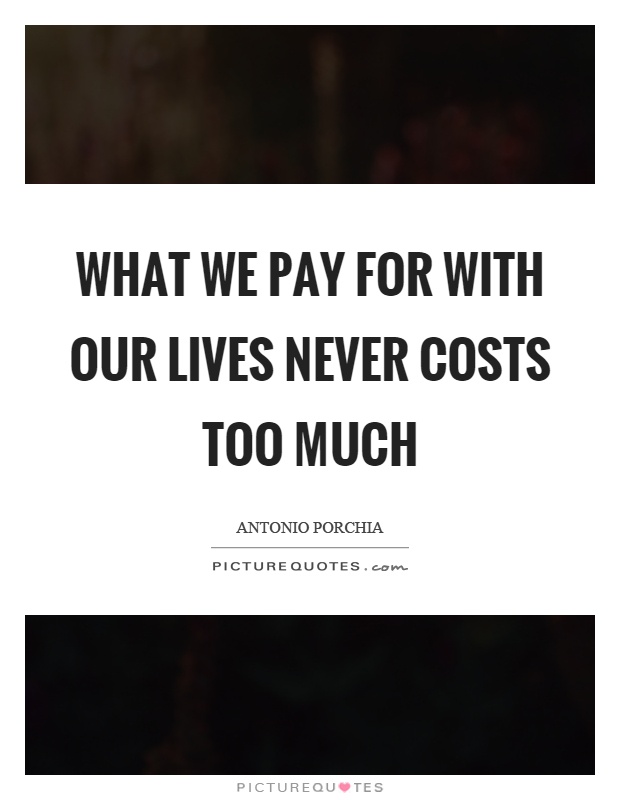 What we pay for with our lives never costs too much Picture Quote #1
