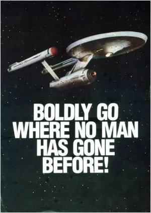 To boldly go where no man has gone before Picture Quote #1