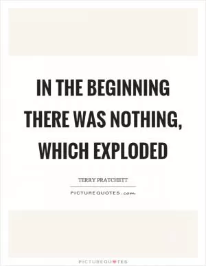 In the beginning there was nothing, which exploded Picture Quote #1