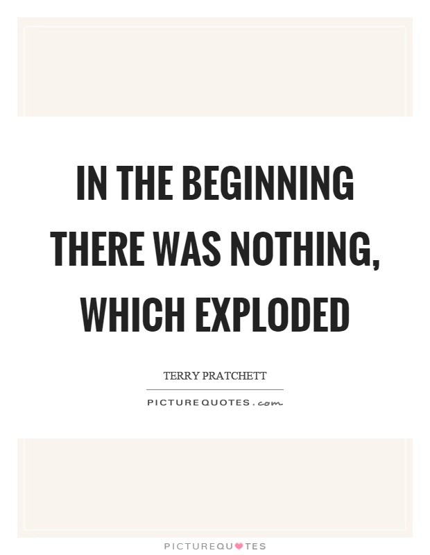 In the beginning there was nothing, which exploded Picture Quote #1