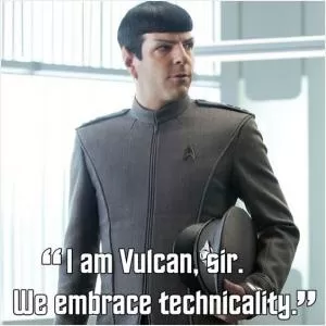 I am Vulcan, sir. We embrace technicality Picture Quote #1
