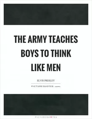 The army teaches boys to think like men Picture Quote #1