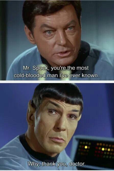 Mr. Spock, you're the most cold-blooded man I've ever know. Why, thank you doctor Picture Quote #1