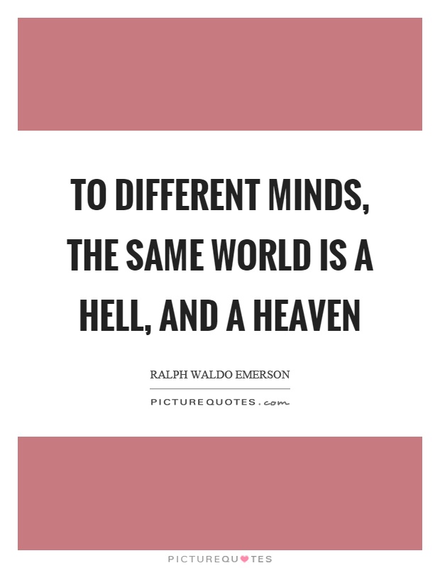 To different minds, the same world is a hell, and a heaven Picture Quote #1