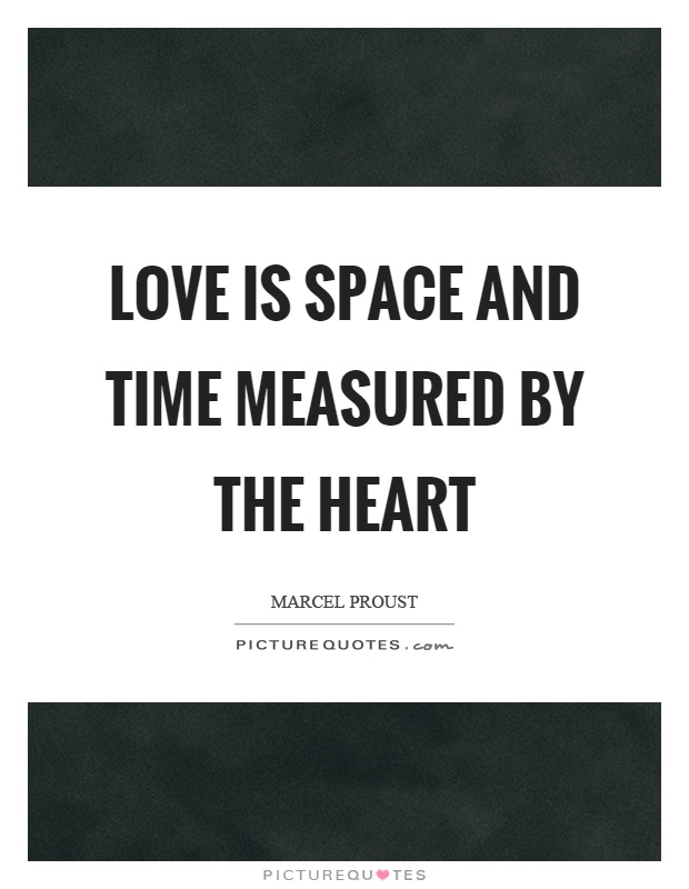 Love is space and time measured by the heart Picture Quote #1