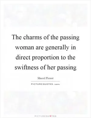 The charms of the passing woman are generally in direct proportion to the swiftness of her passing Picture Quote #1