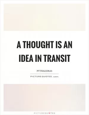 A thought is an idea in transit Picture Quote #1