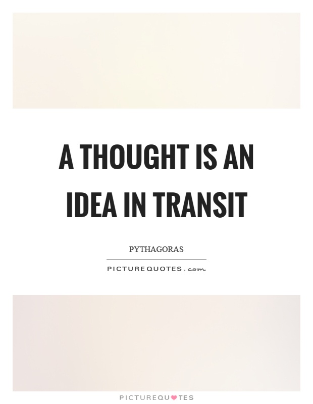 A thought is an idea in transit Picture Quote #1