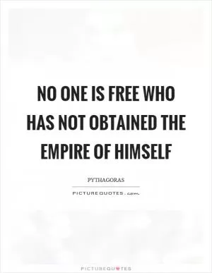 No one is free who has not obtained the empire of himself Picture Quote #1