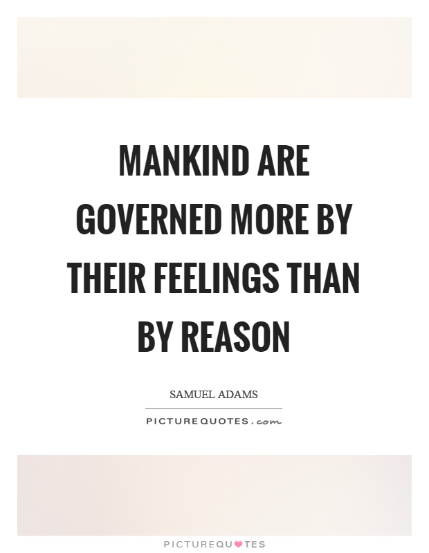Mankind are governed more by their feelings than by reason Picture Quote #1