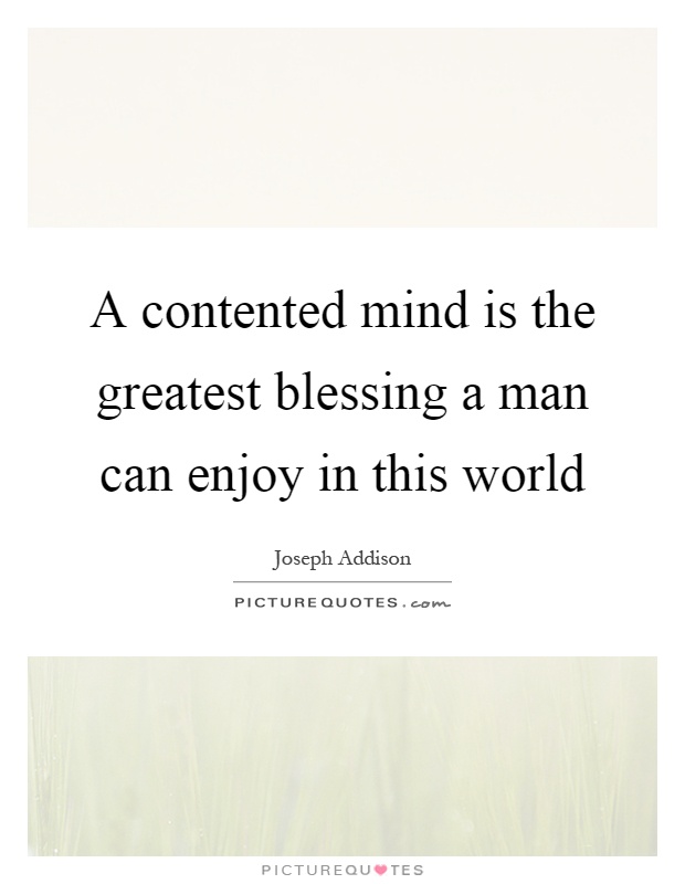 A contented mind is the greatest blessing a man can enjoy in this world Picture Quote #1
