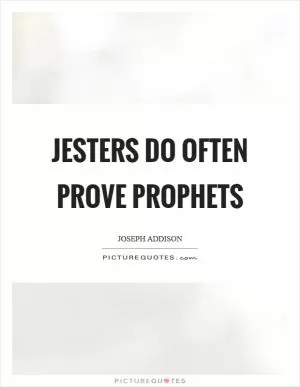 Jesters do often prove prophets Picture Quote #1