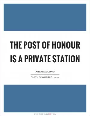 The post of honour is a private station Picture Quote #1