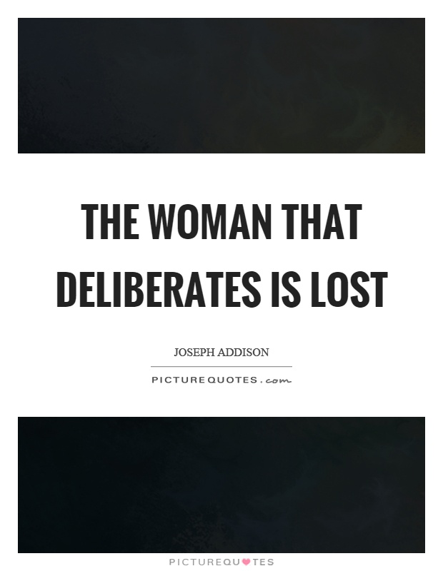 The woman that deliberates is lost Picture Quote #1